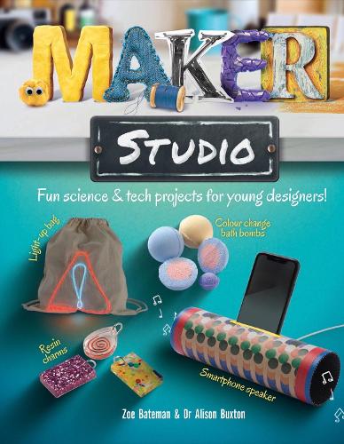Maker Studio: Fun science and tech projects for young designers (Hardback)