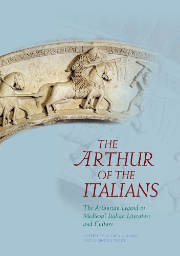 The Arthur of the Italians: The Arthurian Legend in Medieval Italian Literature and Culture (Hardback)