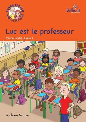 Luc est le professeur (Luc is the teacher): Luc et Sophie French Storybook (Part 2, Unit 1) (Paperback)