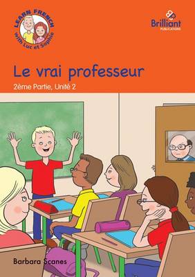 Le vrai professeur (The real teacher): Luc et Sophie Fernch Storybook (Part 2, Unit 2) (Paperback)