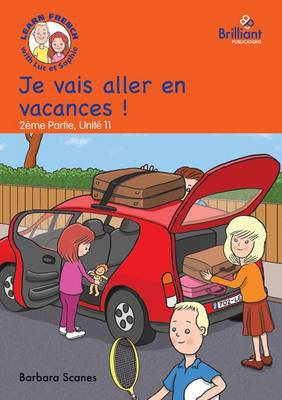 Je vais aller en vacances (I'm going on holiday!): Luc et Sophie French Storybook (Part 2, Unit 11) (Paperback)
