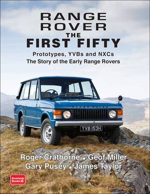 Range Rover the First Fifty: Prototypes, YVBs and NXCs the Story of the Early Range Rover (Paperback)