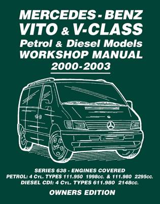 Mercedes-Benz Vito & V-Class Petrol & Diesel Models Workshop Manual 2000-2003: Series 638 - Engines Covered Petrol: 4cyl. Types 111.950 1998cc. & 111.,980 2295cc Diesel CDI: 4 Cyl. Types 611.980 2148cc Owners Edition (Paperback)