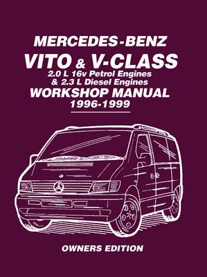 Mercedes-Benz Vito & V-Class Workshop Manual 1996-1999: Covers: 2.0L 16V Petrol Engines and 2.3L Diesel Engines (Paperback)