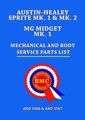 Austin-Healey Sprite MK.1 & MK.2 MG Midget MK.1 Mechanical and Body Service Parts List: AKD 3566 & AKD 3567 (Paperback)