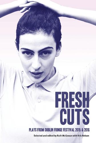 Fresh Cuts: New Writing from the Dublin Tiger Fringe (Paperback)