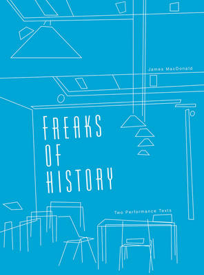 Freaks of History: Two Performance Texts - IB - Playtext (Paperback)