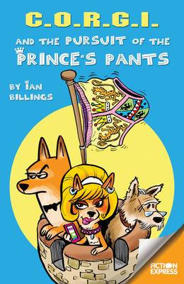 C.O.R.G.I and the Pursuit of the Prince's Pants - Fiction Express (Paperback)