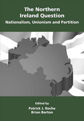 The Northern Ireland Question: Nationalism, Unionism and Partition (Hardback)