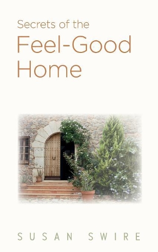 Secrets of the Feel-Good Home: What Works & What Doesn't (Paperback)