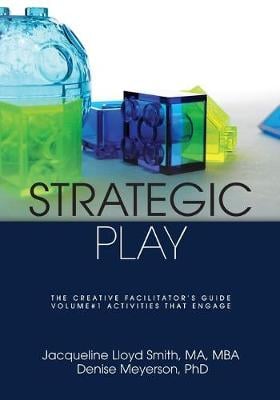 Strategic Play: The Creative Facilitator's Guide: Volume #1 (Paperback)