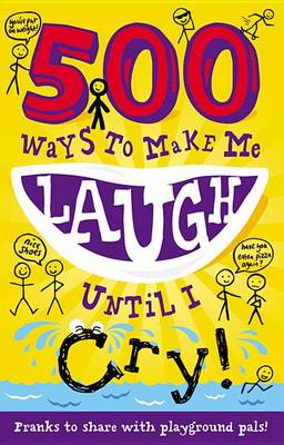 500 Ways to Make Me Laugh Until I Cry! - 500 Ways to Make Me Laugh (Paperback)