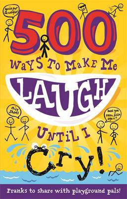 500 Ways to Make Me Laugh Until I Cry! - 500 Ways to Make Me Laugh (Paperback)