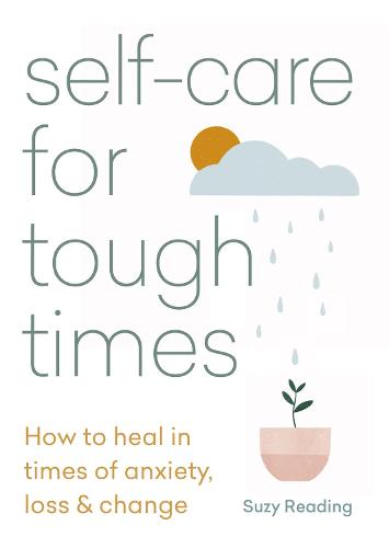 Self-care for Tough Times: How to heal in times of anxiety, loss and change (Paperback)