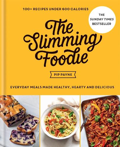 The Slimming Foodie: Everyday meals made healthy, hearty and delicious - 100+ recipes under 600 calories (Hardback)