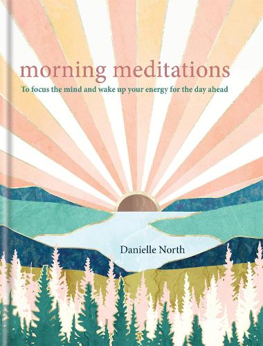 Morning Meditations: To focus the mind and wake up your energy for the day ahead (Hardback)