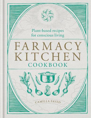 Farmacy Kitchen Cookbook: Plant-based recipes for a conscious way of life (Hardback)
