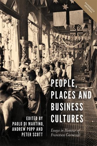 People, Places and Business Cultures: Essays in Honour of Francesca Carnevali - People, Markets, Goods: Economies and Societies in History v. 9 (Paperback)