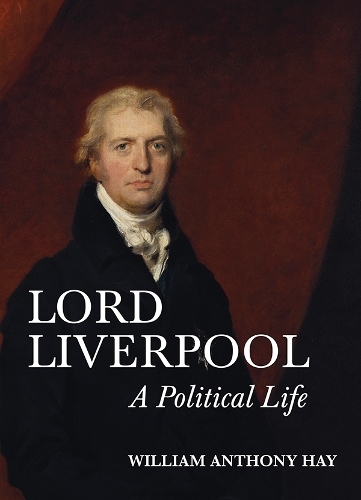 Lord Liverpool: A Political Life (Hardback)