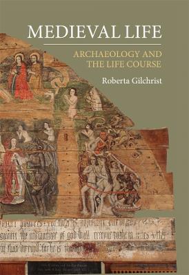 Medieval Life: Archaeology and the Life Course (Paperback)