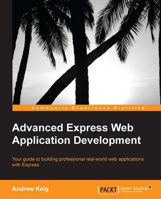 Advanced Express Web Application Development by Andrew Keig | Waterstones