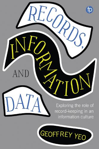 Cover Records, Information and Data: Exploring the role of record keeping in an information culture - Principles and Practice in Records Management and Archives