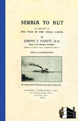 SERBIA TO KUTAn Account of the War in the Bible Lands (Paperback)