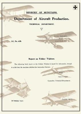 Report on Fokker Triplane, March 1918reports on German Aircraft 7 (Paperback)