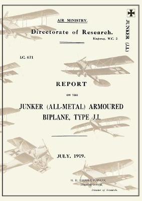 Report on the Junker All-Metal Armoured Biplane Type J.I., July 1919reports on German Aircraft 14 (Paperback)
