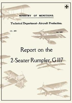 Report on the Two-Seater Rumpler, G. 117., July 1918reports on German Aircraft 20 (Paperback)