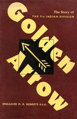 Golden Arrow the Story of the 7th Indian Division in the Second World War 1939-45 (Paperback)