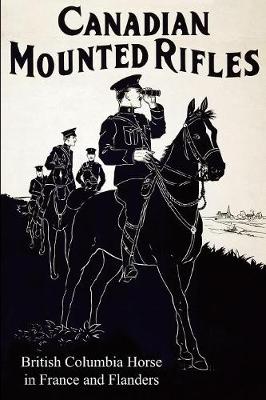 The 2nd Canadian Mounted Rifles (British Columbia Horse) in France and Flanders (Paperback)