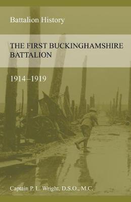 The First Buckinghamshire Battalion 1914-1919 (Paperback)