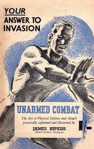 Unarmed Combat: The Art of Physical Defence and Attack Practically Explained and Illustrated (Paperback)