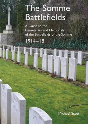 The Somme Battlefields. a Guide to the Cemeteries and Memorials of the Battlefields of the Somme 1914-18 (Paperback)