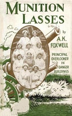 Munition Lasses: Six Months as Principal Overlooker in Danger Buildings (Paperback)