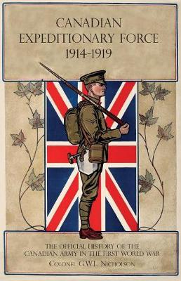 Canadian Expeditionary Force 1914-1919: The Official History of the Canadian Army in the First World War (Paperback)