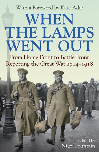 When the Lamps Went Out: Reporting the Great War 1914-1918 (Hardback)