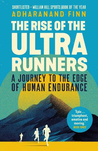 The Rise of the Ultra Runners: A Journey to the Edge of Human Endurance (Paperback)