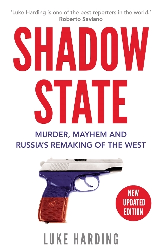 Shadow State: Murder, Mayhem and Russia's Remaking of the West (Paperback)