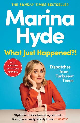 What Just Happened?!: Dispatches from Turbulent Times (The Sunday Times Bestseller) (Paperback)