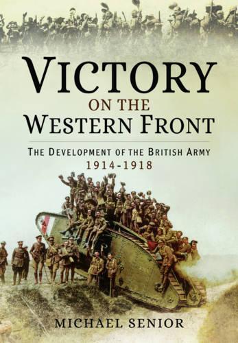 Victory on the Western Front: The Development of the British Army 1914-1918 (Hardback)