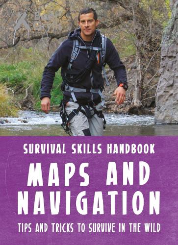 Bear Grylls Survival Skills Handbook: Maps and Navigation - Bear Grylls Survival Skills (Paperback)