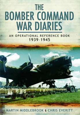 Bomber Command War Diaries: An Operational Reference Book 1939-1945 - Martin Middlebrook
