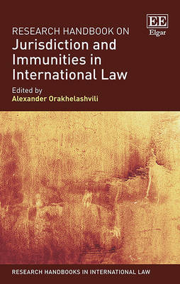 Research Handbook on Jurisdiction and Immunities in International Law - Research Handbooks in International Law Series (Hardback)
