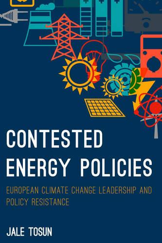 Contested Energy Policies: European Climate Change Leadership and Policy Resilience (Paperback)