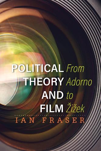 Political Theory and Film: From Adorno to Zizek (Hardback)