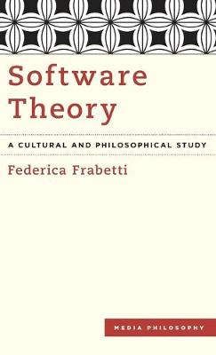 Software Theory: A Cultural and Philosophical Study - Media Philosophy (Hardback)