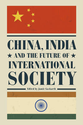 China, India and the Future of International Society (Hardback)