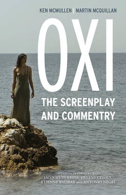 Oxi: An Act of Resistance: The Screenplay and Commentary, Including interviews with Derrida, Cixous, Balibar and Negri (Paperback)